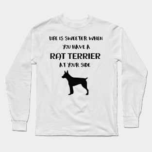 Life is Sweeter When You Have a Rat Terrier at Your Side Long Sleeve T-Shirt